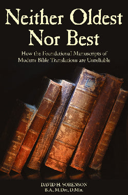 Neither Oldest Nor Best - How the Foundational Manuscripts of Modern Bible Translations are Fraudulent