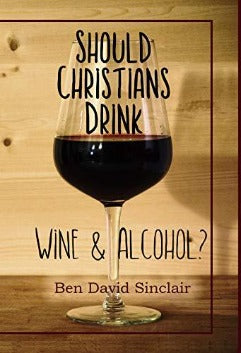 Should Christians Drink Wine & Alcohol?