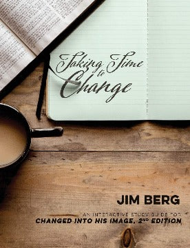 Taking Time to Change (Interactive Study Guide for Changed into His Image, 2nd Edition)