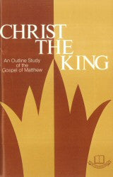 Christ the King - An Outline Study of the Gospel of Matthew - Book Heaven - Challenge Press from CHALLENGE PRESS